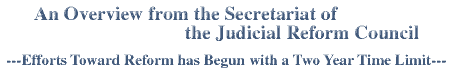 An Overview from the Secretariat of the Judicial Reform Council ...Efforts Toward Reform has Begun with a Two Year Time Limit...